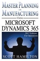 Master Planning in Manufacturing Using Microsoft Dynamics 365 for Operations