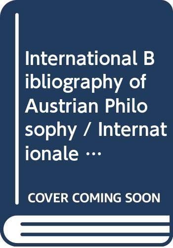 International Bibliography of Austrian Philosophy / Internationale Bibliographie Zur Sterreichischen Philosophie