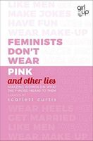 Feminists Don't Wear Pink (and Other Lies)