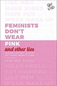 Feminists Don't Wear Pink (and Other Lies)