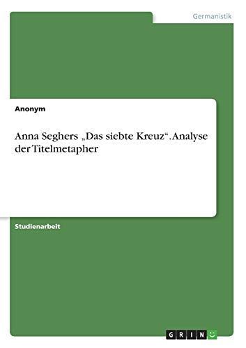 Anna Seghers ́ „Das siebte Kreuz“