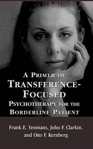 A Primer of Transference-focused Psychotherapy for the Borderline Patient