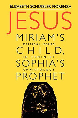 Jesus: Miriam's Child, Sophia's Prophet