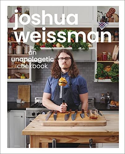 Joshua Weissman: an Unapologetic Cookbook