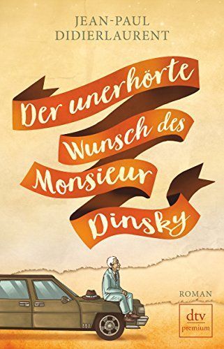 Der unerhörte Wunsch des Monsieur Dinsky : Roman
