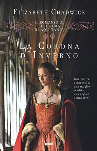 La corona d'inverno. Il romanzo di Eleonora d'Aquitania