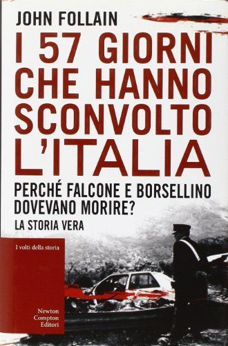 I 57 giorni che hanno sconvolto l'Italia. Perché Falcone e Borsellino dovevano morire?
