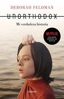 Unorthodox: Mi Verdadera Historia / Unorthodox: The Scandalous Rejection of My Hasidic Roots