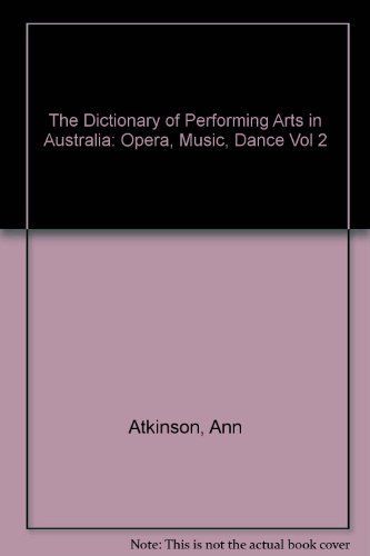 The Dictionary of Performing Arts in Australia: Opera, dance, music