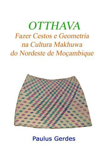 OTTHAVA: Fazer Cestos E Geometria Na Cultura Makhuwa Do Nordeste de Moçambique