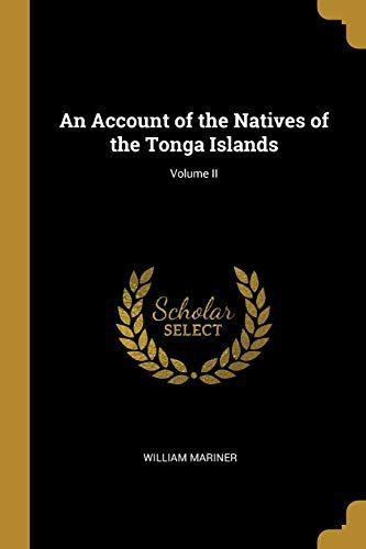 An Account of the Natives of the Tonga Islands;