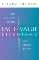 The Collapse of the Fact/Value Dichotomy and Other Essays