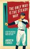 The Only Way Is the Steady Way: Essays on Baseball, Ichiro, and How We Watch the Game