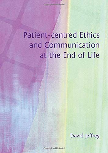 Patient-centred Ethics and Communication at the End of Life