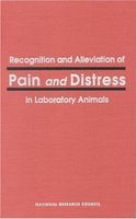 Recognition and Alleviation of Pain and Distress in Laboratory Animals
