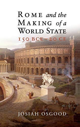 Rome and the Making of a World State, 150 BCE - 20 CE