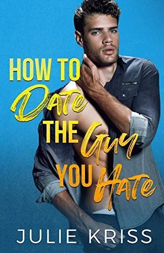 How to Date the Guy You Hate