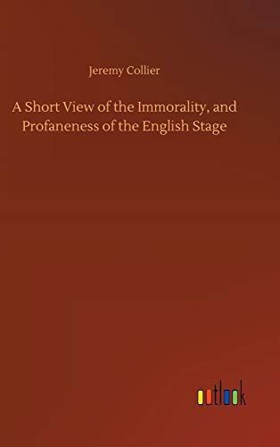 A Short View of the Immorality, and Profaneness of the English Stage