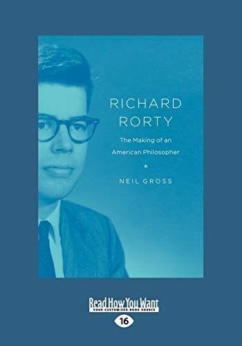 Richard Rorty: The Making of an American Philosopher (Large Print 16pt)