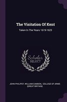 The Visitation of Kent: Taken in the Years 1619-1623