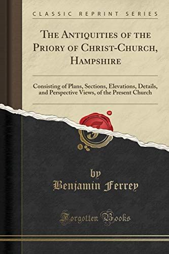 The Antiquities of the Priory of Christ-Church, Hampshire
