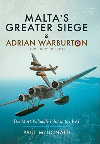 Malta's Greater Siege & Adrian Warburton DSO* DFC** DFC (USA)