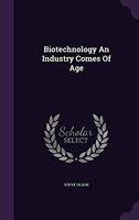 Biotechnology an Industry Comes of Age