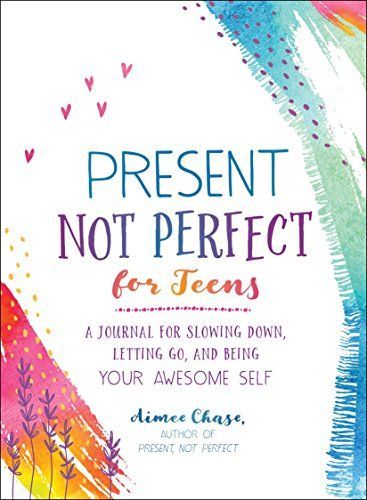 Present, Not Perfect for Teens