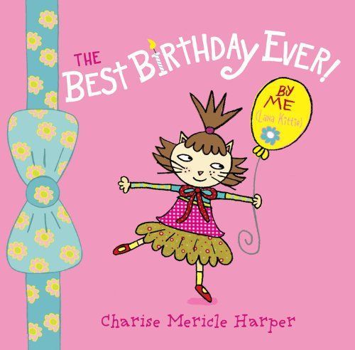 The Best Birthday Ever! By Me (Lana Kittie) (with help from Charise Harper)