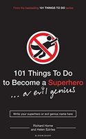 One Hundred and One Things to Do to Become a Superhero (or Evil Genius)