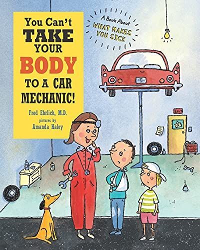 You Can't Take Your Body to a Car Mechanic!