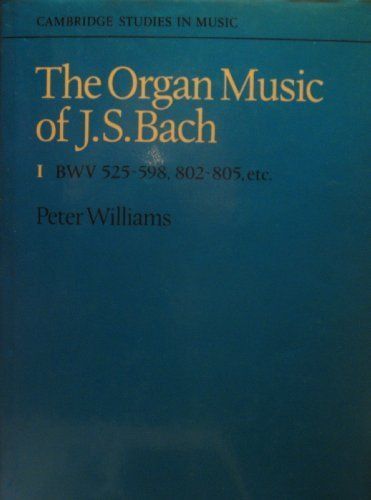 The Organ Music of J. S. Bach: Volume 1, Preludes, Toccatas, Fantasias, Fugues, Sonatas, Concertos and Miscellaneous Pieces (BWV 525-598, 802-805 Etc)