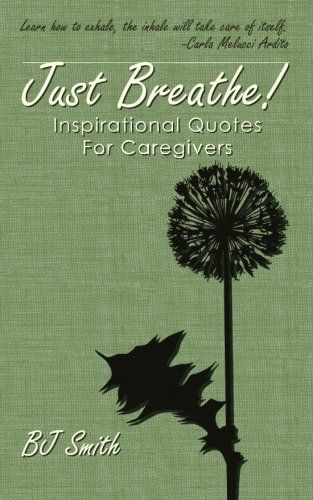 Just Breathe! Inspirational Quotes for Caregivers