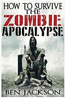 How to Survive the Zombie Apocalypse