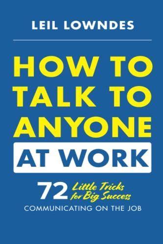 How to Talk to Anyone at Work: 72 Little Tricks for Big Success in Business Relationships