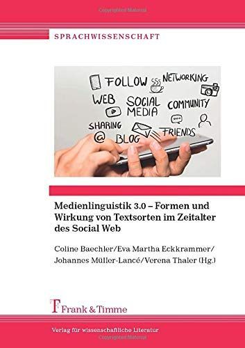 Medienlinguistik 3.0 – Formen und Wirkung von Textsorten im Zeitalter des Social Web