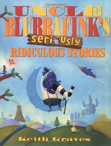 Uncle Blubbafink's Seriously Ridiculous Stories