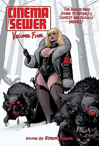 Cinema Sewer Volume 5: The Adults Only Guide to History S Sickest and Sexiest Movies!