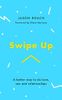 Swipe Up: A Better Way to Do Love, Sex and Relationships