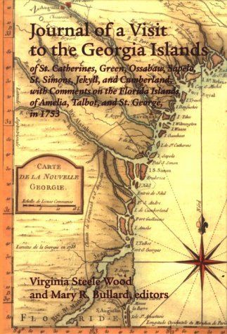 Journal of a Visit to the Georgia Islands of St. Catharines, Green, Ossabaw, Sapelo, St. Simons, Jekyll, and Cumberland, with Comments on the Florida Islands of Amelia, Talbot, and St. George, in 1753