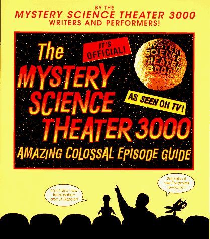 The Mystery Science Theater 3000 Amazing Colossal Episode Guide