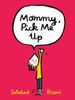 Mommy, Pick Me Up