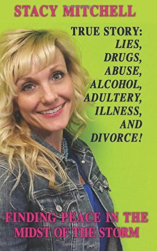 True Story: Lies, Drugs, Abuse, Alcohol, Adultery, Illness, and Divorce!