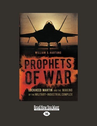 Prophets of War: Lockheed Martin and the Making of the Military-industrial Complex