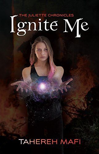 Ignite Me: The Juliette Chronicles Book 3