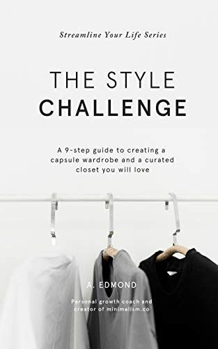 The Style Challenge: A 9-Step Guide to Creating a Capsule Wardrobe and a Curated Closet You Will Love