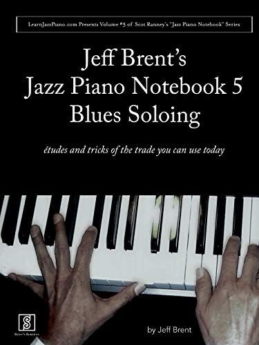 Jazz Piano Notebook 5: Blues Soloing