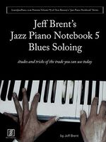 Jazz Piano Notebook 5: Blues Soloing