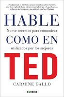 Hable Como en Ted: Nueve Secretos Para Comunicar Utilizados Por los Mejores = Talk Like TED