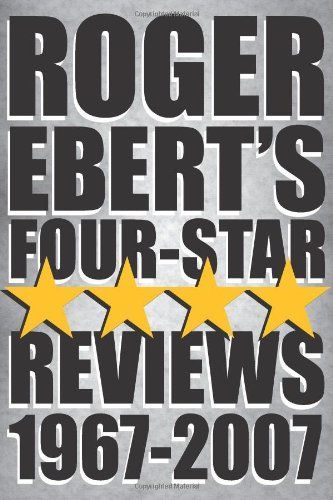 Roger Ebert's Four Star Reviews--1967-2007